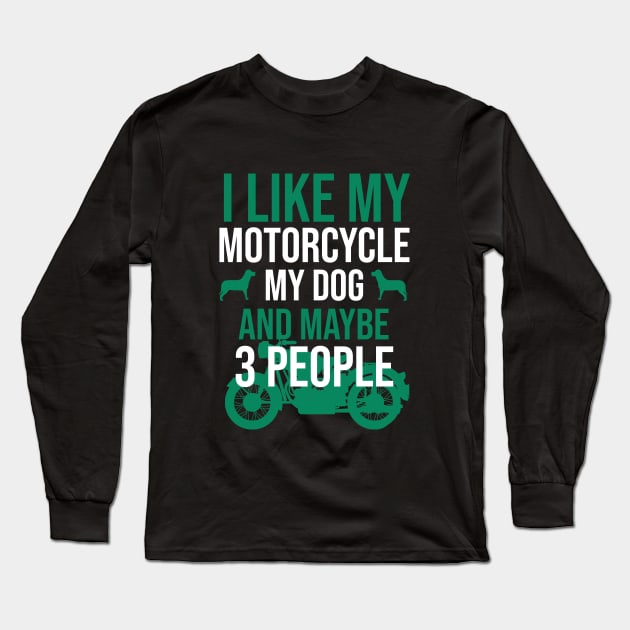 I like my motorcycle my dog and maybe 3 people Long Sleeve T-Shirt by cypryanus